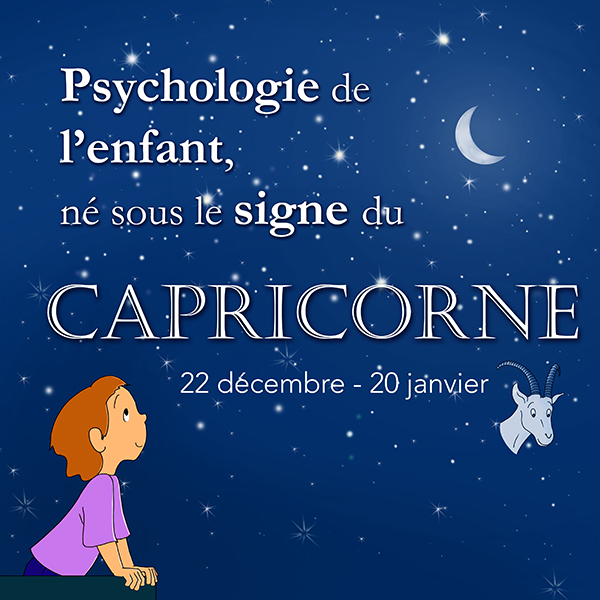 ECRIT- Psychologie du signe de l'enfant natif du Capricorne.