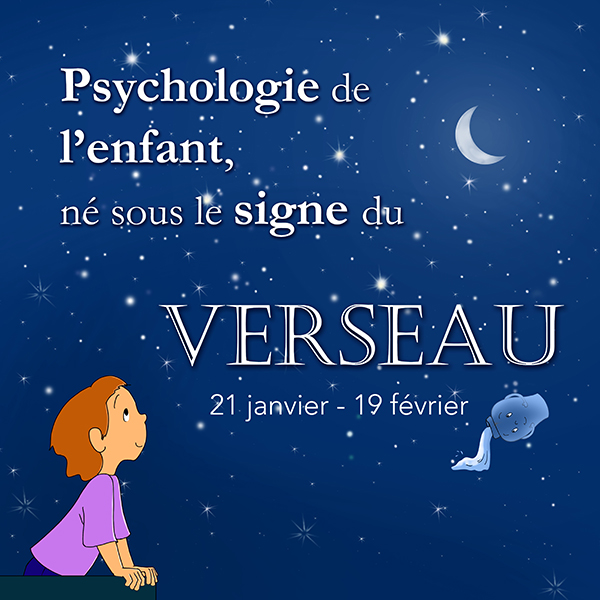 ECRIT -Psychologie du signe de l'enfant natif du Verseau  .