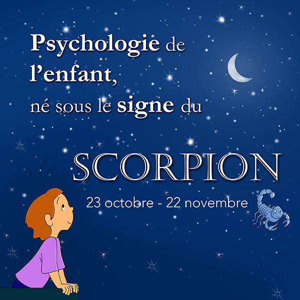 ECRIT- Psychologie du signe de l'enfant natif du Scorpion.